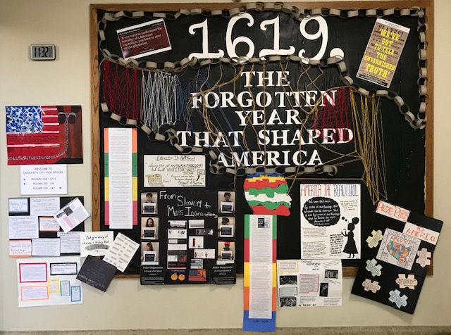 Bulletin board created by University City High School students during their investigation of issues explored by The 1619 Project. Photo by Christina Sneed. St. Louis, 2020. Bulletin board created by University City High School students during their investigation of issues explored by The 1619 Project. Photo by Christina Sneed. St. Louis, 2020.