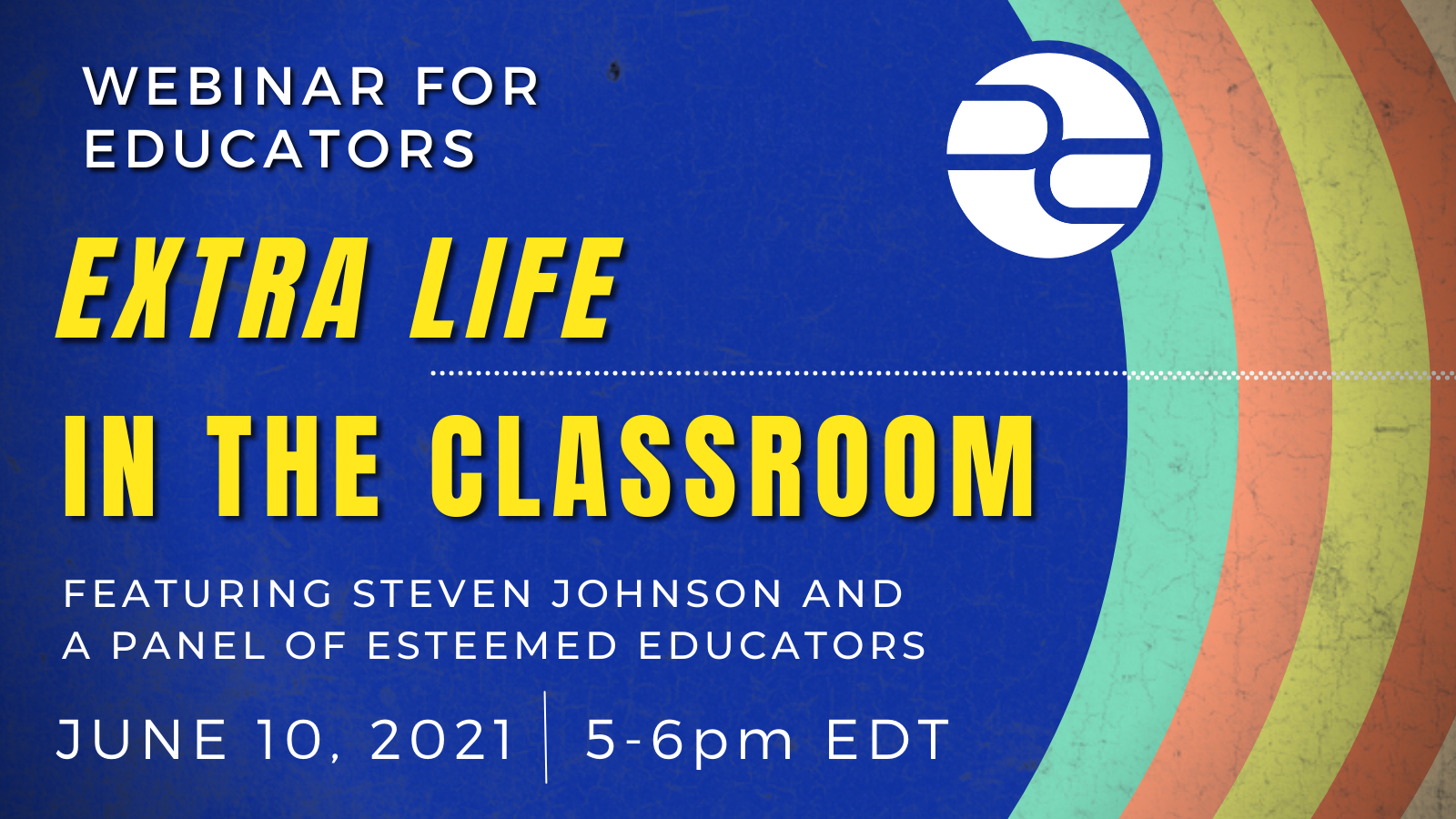 _K-12 Extra Life Graphics (2).png This multi-color visual shares the event title, "extra life in the classroom"