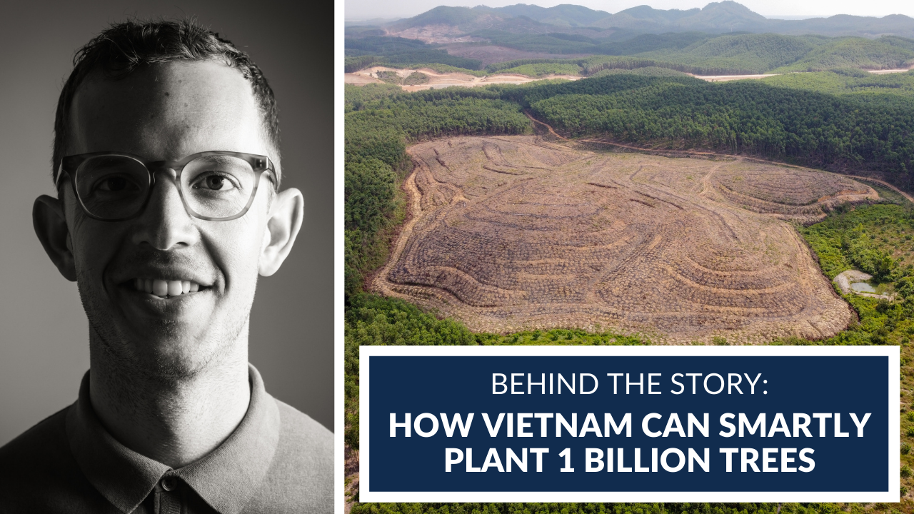 Behind the Story: How Vietnam Can Smartly Plant 1 Billion Trees left: headshot of Michael Tatarski; right: text reading "Behind the Story: How Vietnam Can Smartly Plant 1 Billion Trees" over an aeriel view of Vietnam