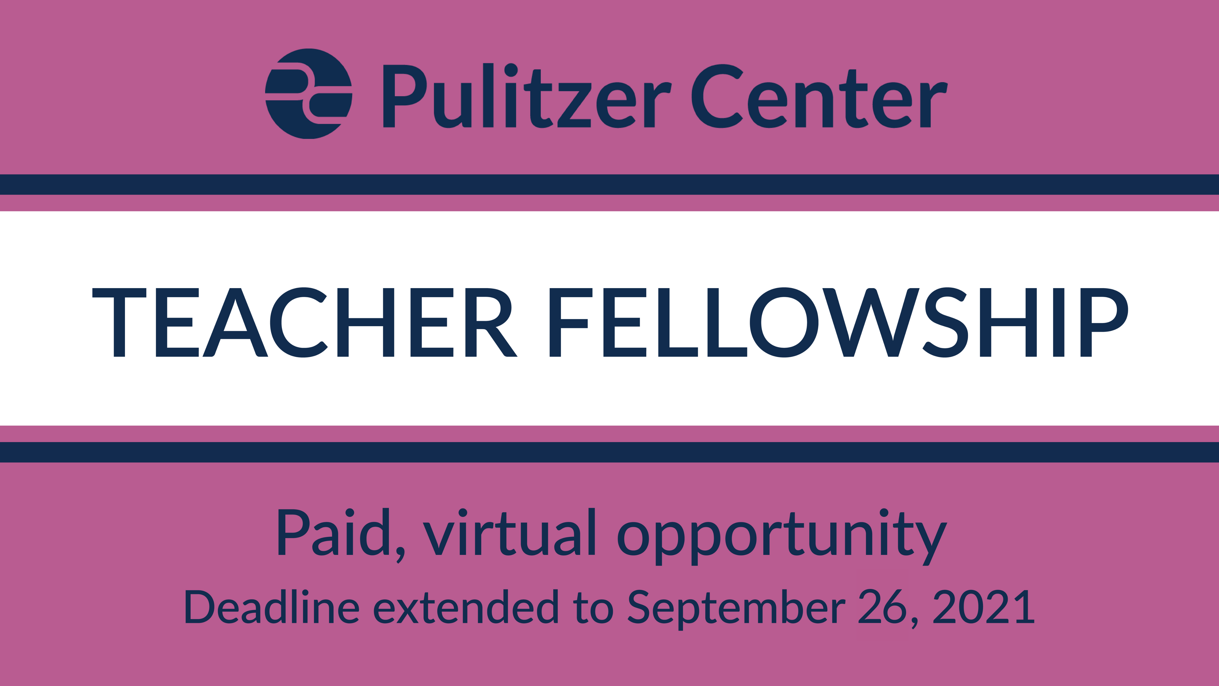 TF_2021.png Graphic reading "Pulitzer Center Teacher Fellowship: Paid, virtual opportunity. Deadline extended to September 26, 2021"