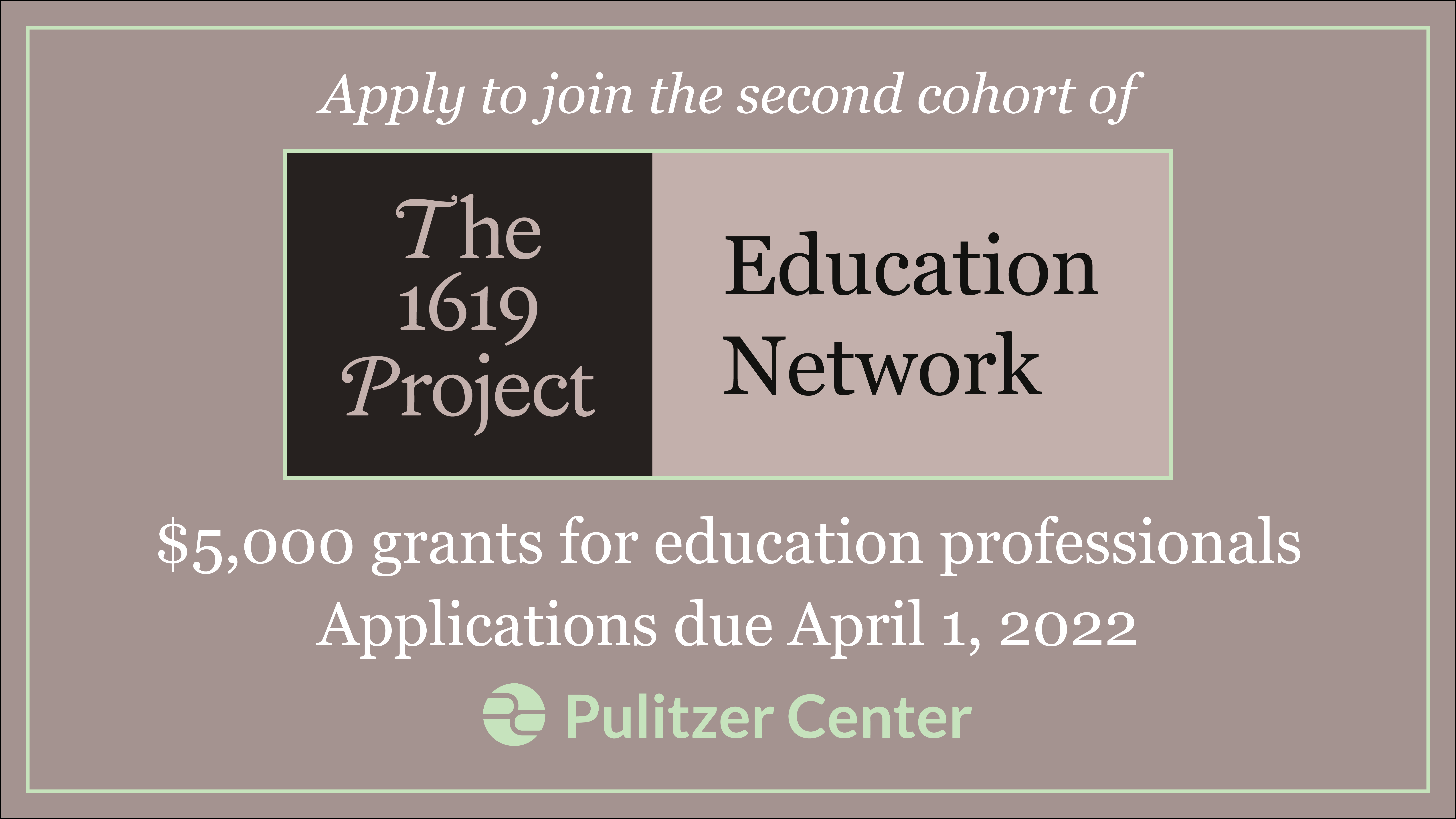 1619 2022 call for apps.png The 1619 Project Education Network logo, reading: "$5,000 grants for education professionals. Applications due March 23, 2022."
