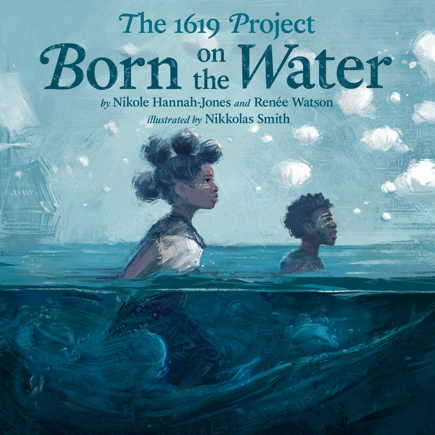 'The 1619 Project: Born on the Water By Nikole Hannah-Jones and Renée Watson. Illustrated by Nikkolas Smith.