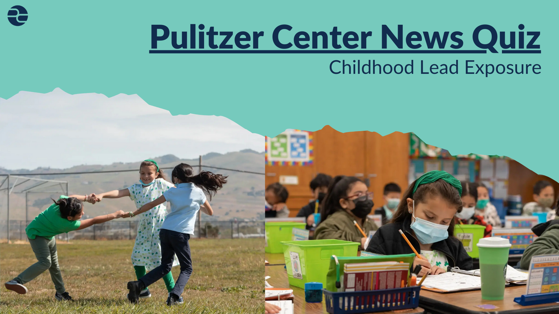 Childhood Lead Exposure Pulitzer News Quiz.png Graphic reads "Pulitzer Center News Quiz: Childhood Lead Exposure"