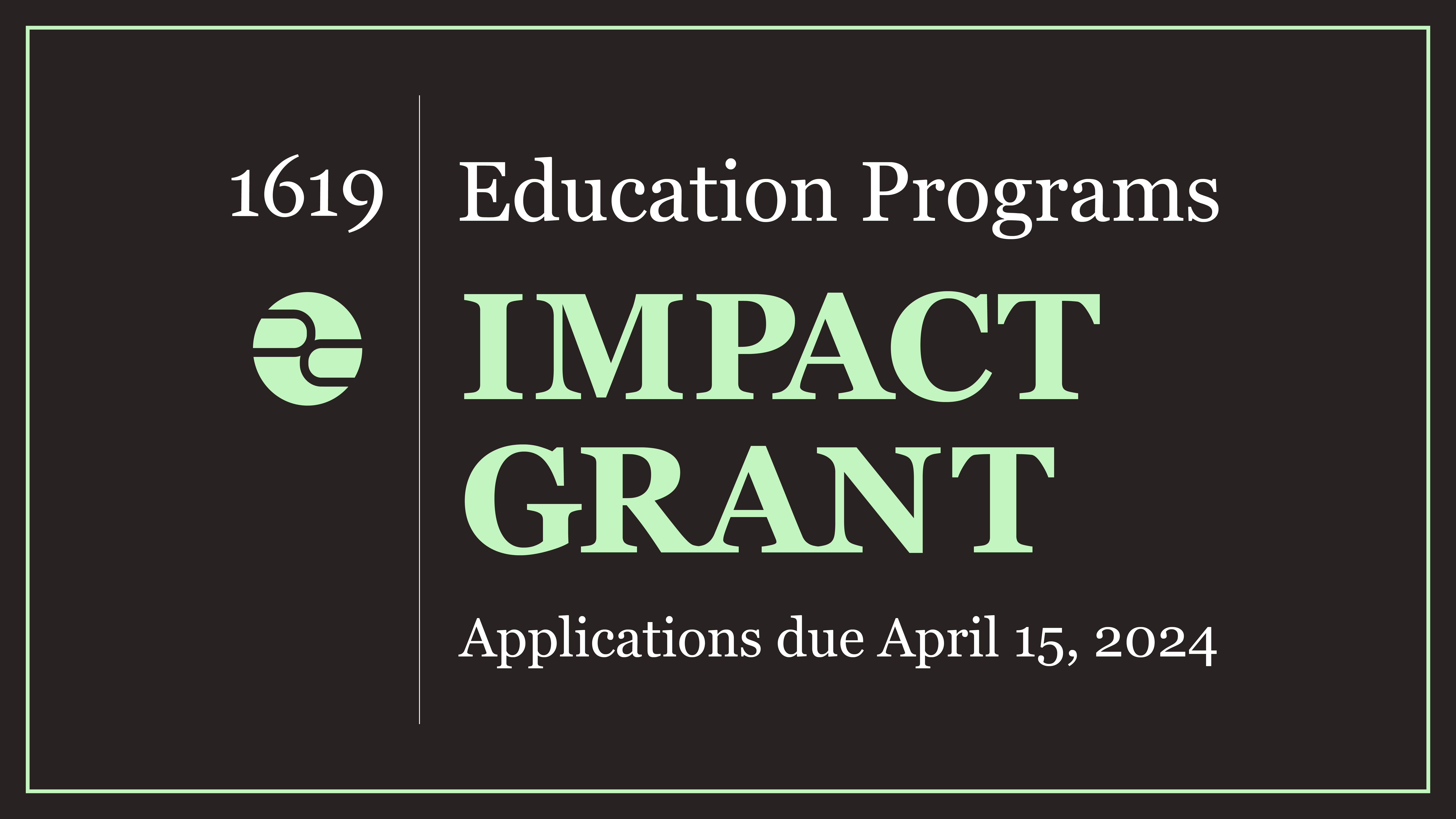 Decorative image advertising the 1619 Education Impact Grant, with applications due April 15, 2024