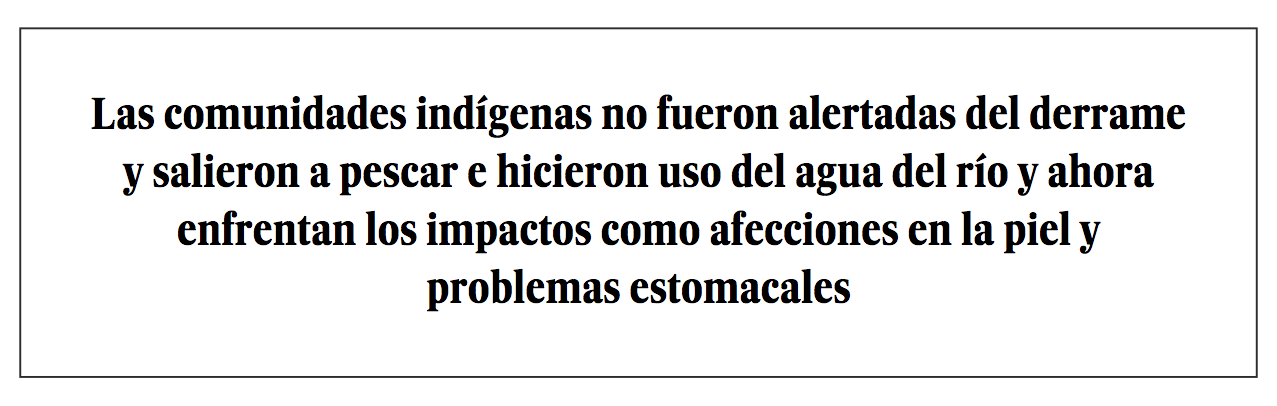 Las comunidades indígenas no fueron alertadas del derrame y salieron a pescar e hicieron uso del agua del río y ahora enfrentan los impactos como afecciones en la piel y problemas estomacales