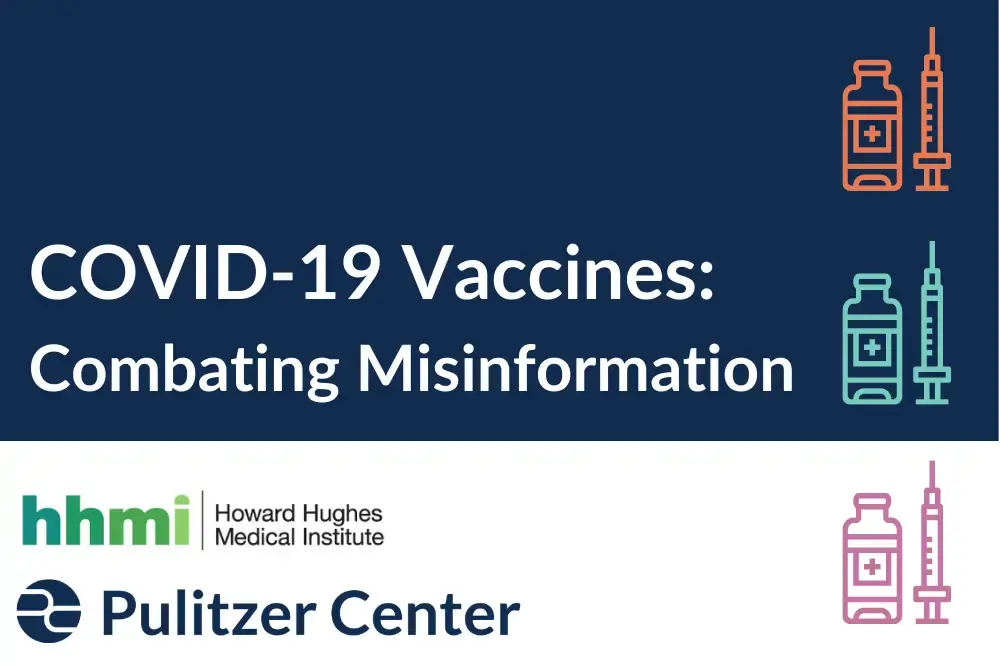Join the Pulitzer Center and the Howard Hughes Medical Institute for a panel on one of the most urgent priorities facing the Biden administration: vaccinating our population against COVID-19. Media file: covid-19_vaccines_combating_misinformation_1.png