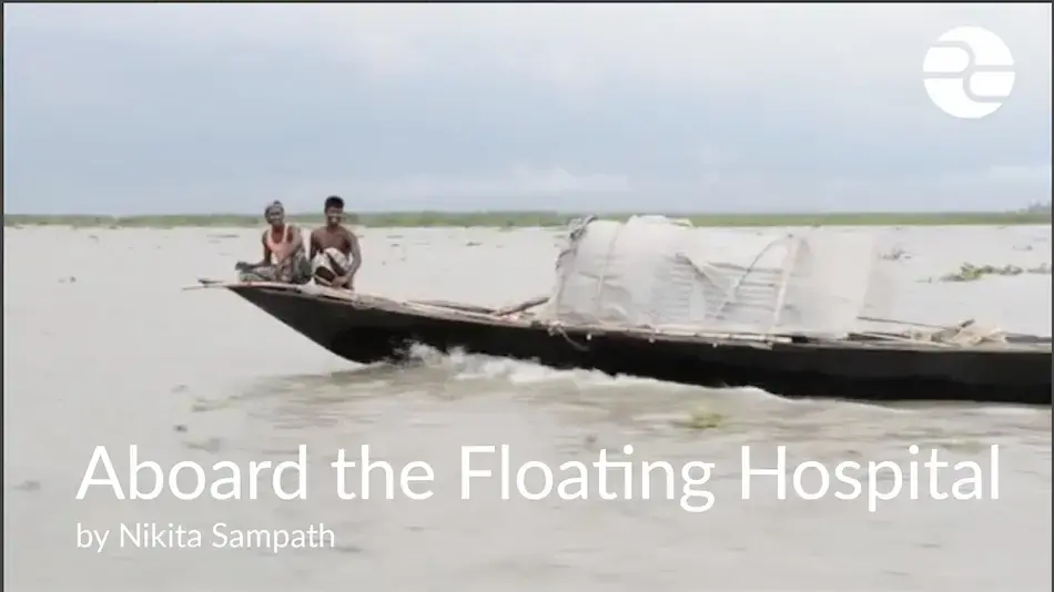 A screenshot from the video "Aboard the Floating Hospital". Image by Nikita Sampath. Bangladesh, 2016. Media file: floating_hospital_posterframe.jpg
