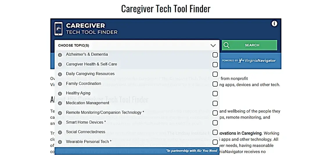 The new Caregiver Tech Tool Finder promotes the best mobile apps and websites under the categories listed above. It is available to all families and older adults seeking improved well-being and support. Image courtesy of Martha Gizaw. United States, 2020. The new Caregiver Tech Tool Finder promotes the best mobile apps and websites under the categories listed above. It is available to all families and older adults seeking improved well-being and support. Image courtesy of Martha Gizaw. United States, 2020.