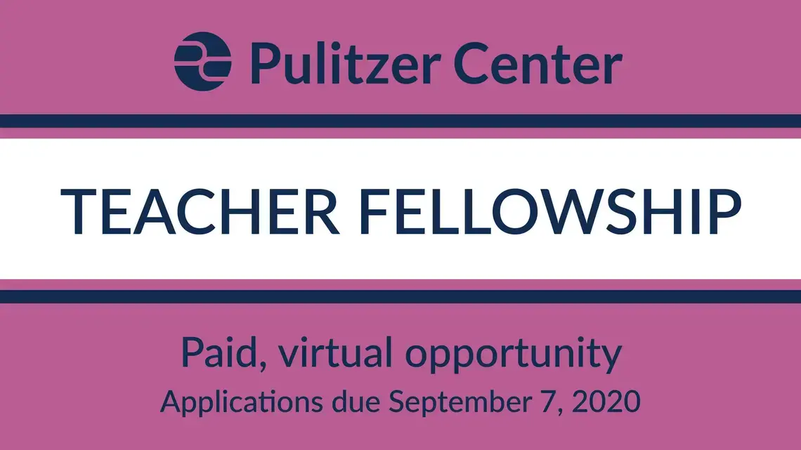 Apply for the fall 2020 Pulitzer Center Teacher Fellowship! Apply for the fall 2020 Pulitzer Center Teacher Fellowship!