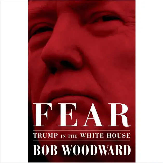Fear: Trump in the White House, by Bob Woodward Fear: Trump in the White House, by Bob Woodward