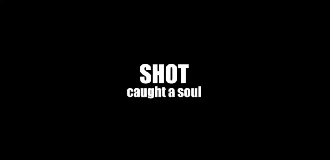 Image of title card that reads "SHOT: caught a soul"