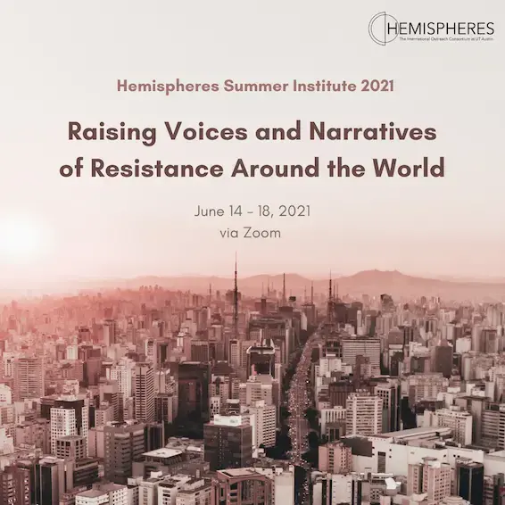 Graphic with the title and dates for Hemispheres Summer Institute 2021: Raising Voices and Narratives of Resistance Around the World
