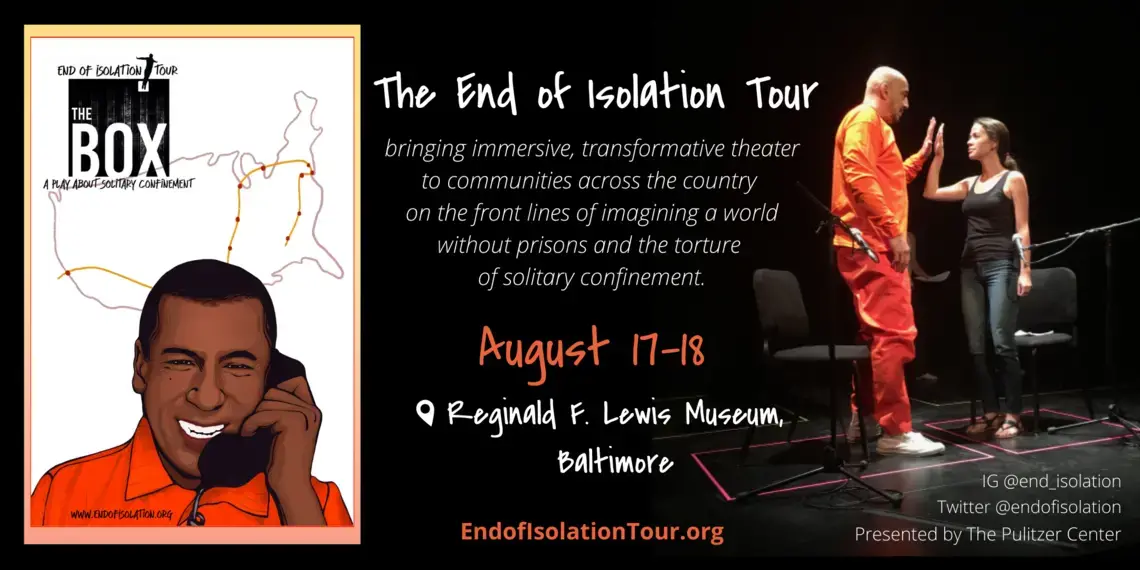 Graphic reads, "The end of isolation tour: bringing immersive, transformative theater to communities across the country on the front lines of imagining a world without prisons and the torture of solitary confinement." Graphic of person on phone from within prison, photo of performance with two actors touching hands.