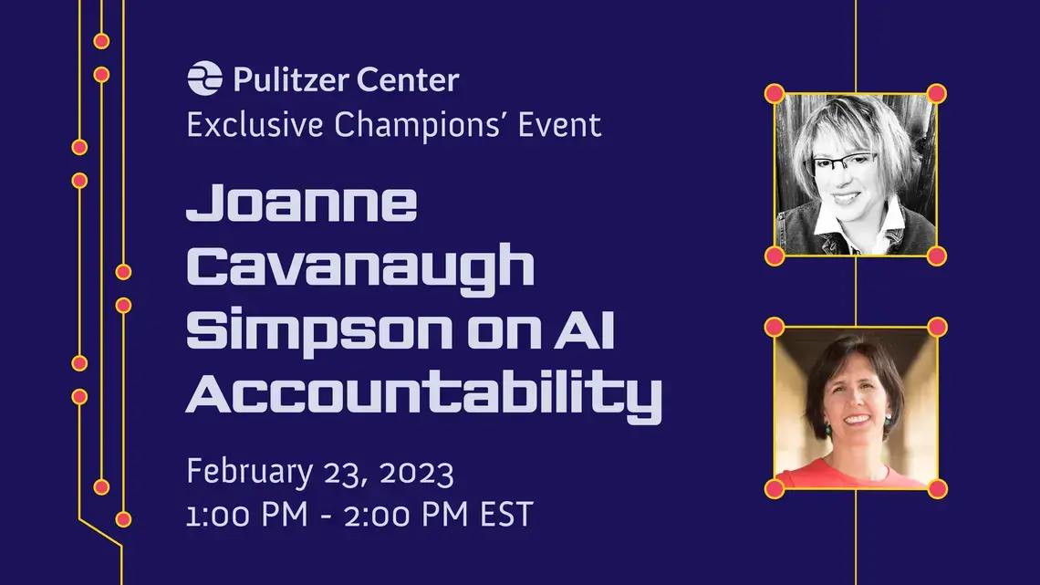 event graphic for Pulitzer Center Champions' Exclusive Event: Joanne Cavanaugh Simpson on AI Accountability