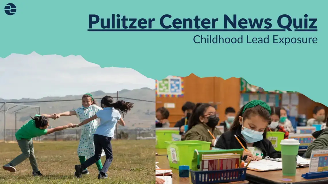 Graphic reads "Pulitzer Center News Quiz: Childhood Lead Exposure"