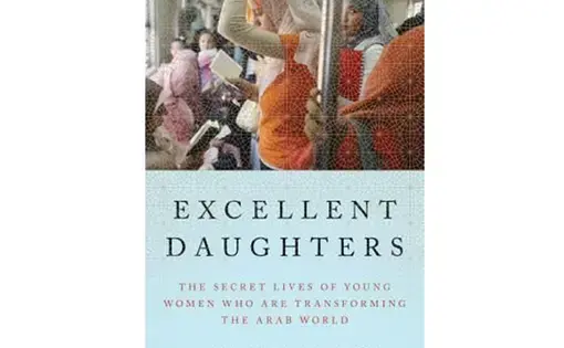 Cover Image from "Excellent Daughters: The Secret Lives of Young Women Who Are Transforming the Arab World." By Katherine Zoepf. Media file: untitled-1.jpg