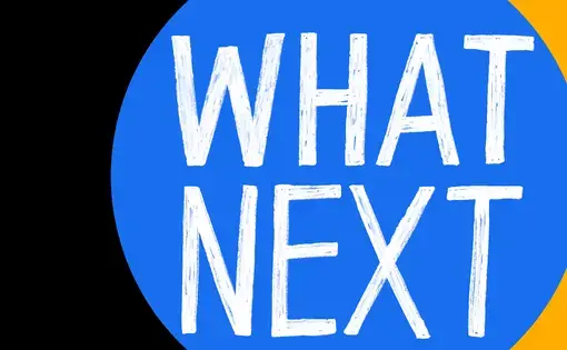 Slate's What Next Podcast