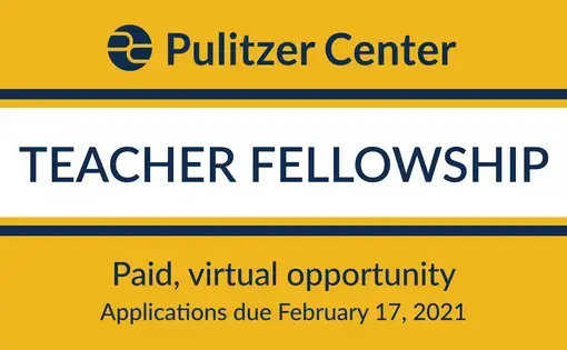 Apply now for the spring 2021 Pulitzer Center Teacher Fellowship!