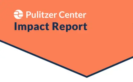 Pulitzer Center Impact Report. 2019.