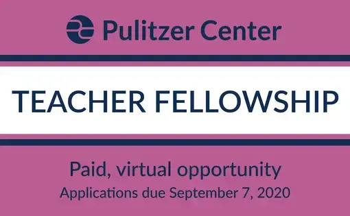 Apply for the fall 2020 Pulitzer Center Teacher Fellowship!