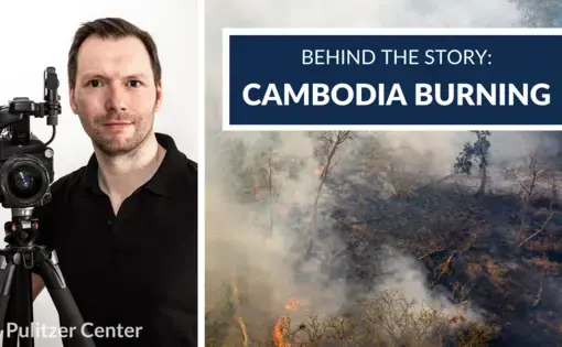 Behind the Story: Cambodia Burning. Image courtesy of Sean Gallagher. Cambodia, 2020. Behind the Story: Cambodia Burning. Image courtesy of Sean Gallagher. Cambodia, 2020.