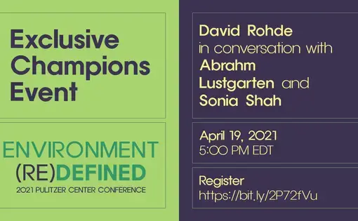 Exclusive Champions Event. Environment (Re)Defined. David Rohde in conversation with Abrahm Lustgarten and Sonia Shah.