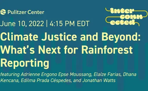Climate Justice and Beyond: What's Next for Rainforest Reporting