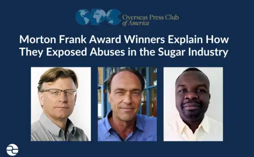 Morton Frank Award Winners Explain How They Exposed Abuses in the Sugar Industry