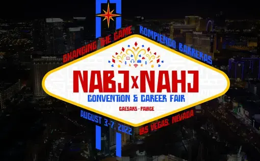 NABJ x NAHJ Convention &amp; Career Fair, Caesars Palace, Las Vegas, Nevada. August 3-7, 2022.