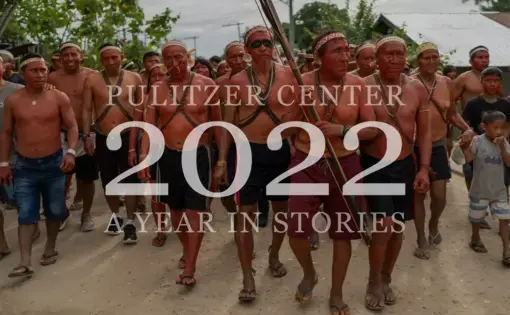 Pulitzer Center 2022 Year in Stories.