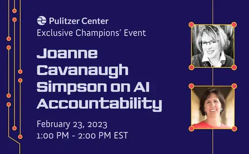 event graphic for Pulitzer Center Champions' Exclusive Event: Joanne Cavanaugh Simpson on AI Accountability