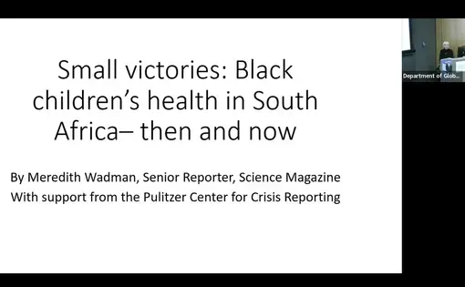 Meredith Wadman speaking. Slide says "Small Victories: Black Children’s Health in South Africa—Then and Now"