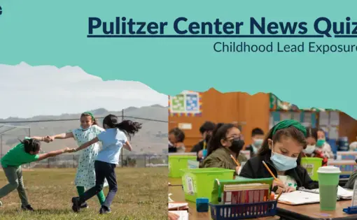 Graphic reads "Pulitzer Center News Quiz: Childhood Lead Exposure"