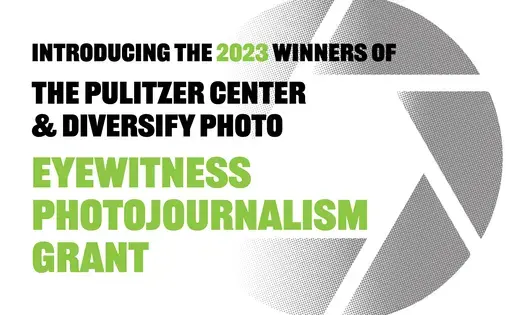 Introducing the 2023 winners of the Pulitzer Center &amp; Diversify Photo Eyewitness Photojournalism Grant