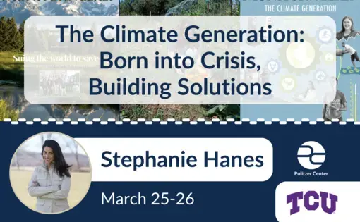 The Climate Generation: Born into Crisis,  Building Solutions: Stephanie Hanes at TCU