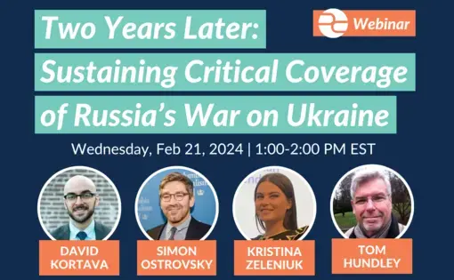 "Two Years Later: Sustaining Critical Coverage of Russia’s War on Ukraine" webinar