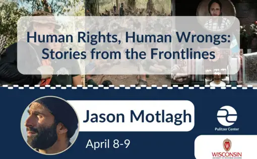 Human Rights, Human Wrongs: Stories from the Frontlines: Jason Motlagh at University of Wisconsin Madison April 8-9