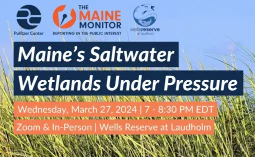 Maine’s Saltwater Wetlands Under Pressure Wednesday, March 27 · 7 - 8:30pm EDT event graphic