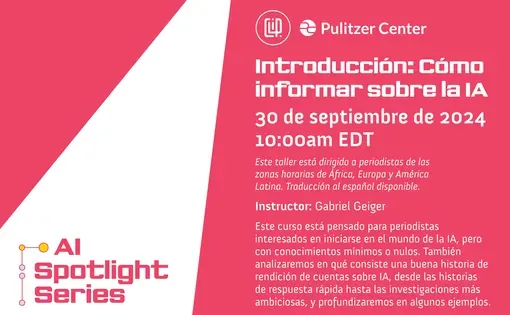Introducción: Cómo informar sobre la IA. Pulitzer Center y Centro Latinoamericano de Investigación Periodística CLIP.