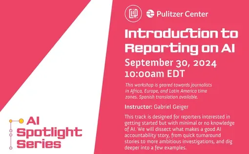 Introduction to Reporting on AI. Pulitzer Center and Centro Latinoamericano de Investigación Periodística CLIP.
