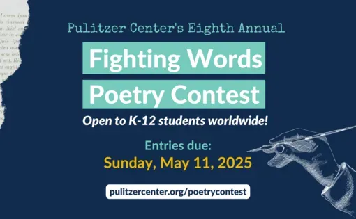 Pulitzer Center's Eighth Annual Fighting Words Poetry Contest open to K-12 students worldwide, entries due Sunday May 11 2025
