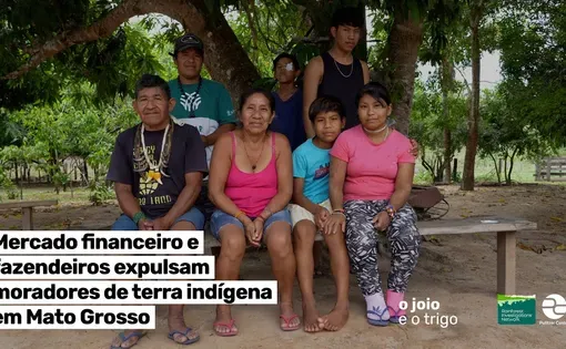 Mercado financeiro e fazendeiros expulsam moradores de terra indígena em Mato Grosso