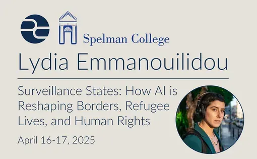 Lydia Emmanouilidou at Spelman College: Surveillance States: How AI Reshapes Borders, Refugee Lives, and Human Rights