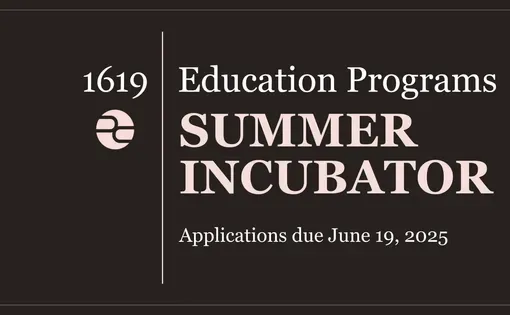 Decorative image advertising the 1619 Summer Incubator program, with applications due June 19th, 2025.