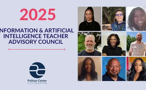 2025 Information &amp; Artificial Intelligence Teacher Advisory Council, Pulitzer Center K12 Education