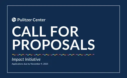 Pulitzer Center Call for Proposals: Impact Initiative: Applications due by November 9, 2025