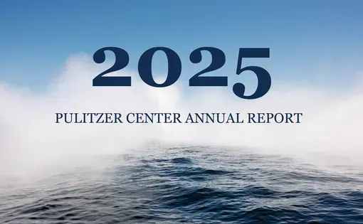2025 Pulitzer Center Annual Report
