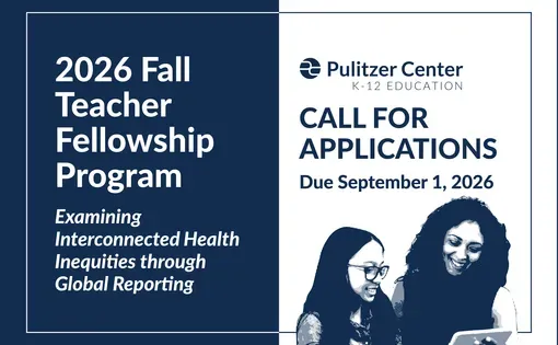 Applications Open: 2026 Pulitzer Center Teacher Fellowship “Examining Interconnected Health Inequities Through Global Reporting”