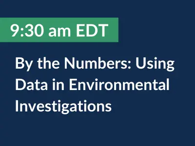 9:30 am EDT. By the Numbers: Using Date in Environmental Investigations.