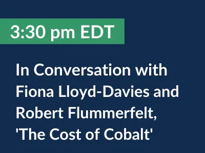 3:30 pm EDT. In Conversation with Fiona Lloyd-Davies and Robert Flummerfelt, 'The Cost of Cobalt'